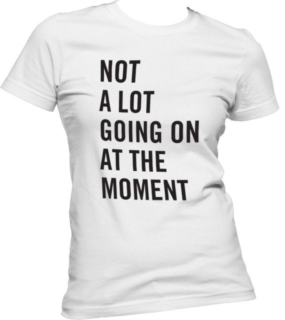 not a lot going on shirt