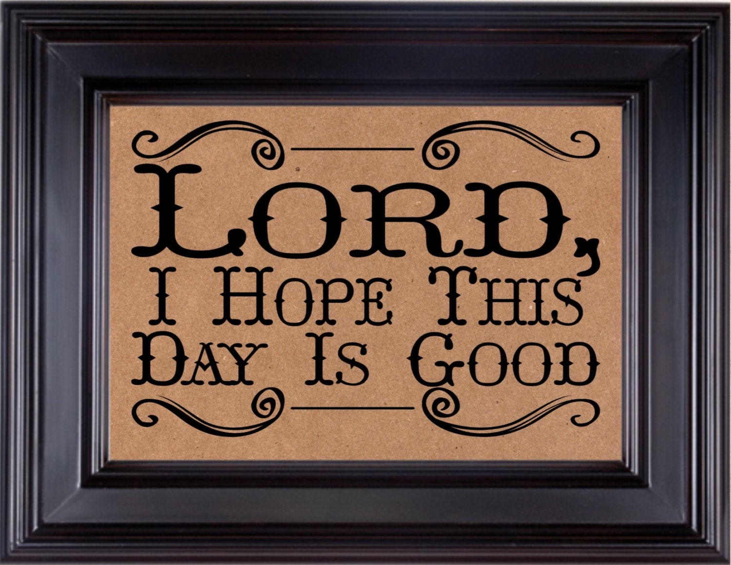 Lord I Hope This Day Is Good 8x10 Print Add by ShootTheMoonDesigns