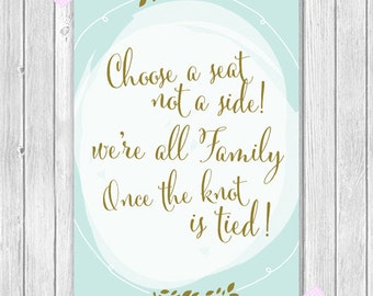 Choose a seat and not a side.We're all family once the knot is tied! PRINTABLE: Instant Download!