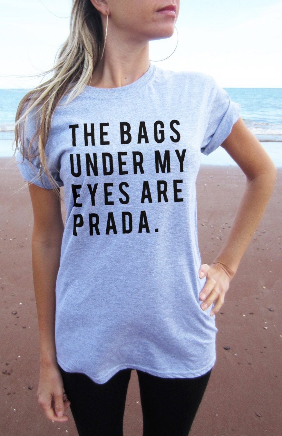 The Bags Under My Eyes are Prada Tshirt Top by Tmeprinting