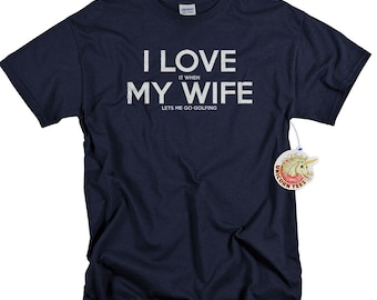 Mens Funny Tshirt - Golf - Husband Gift - Anniversary Gifts for Men - I LOVE it when MY Wife ® Tshirts
