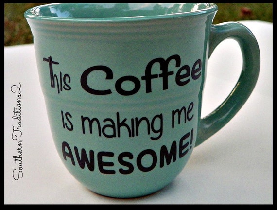 This Coffee is making me Awesome Mug Coffee Collection