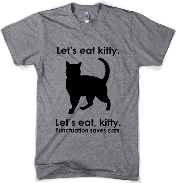 Let's Eat Kitty t shirt funny punctuation shirt by CrazyDogTshirts