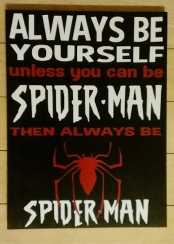 Always Be Yourself Unless You can Be Spiderman by WordArtTreasures