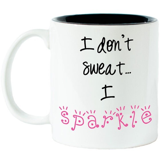 I don't sweat. I Sparkle coffee mug Gift Idea by 52BlueAvenue