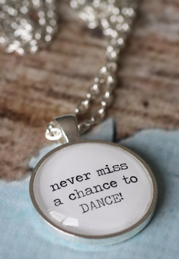 FREE SHIPPING Never Miss a Chance to Dance. Quote necklace.