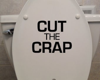 Cut The Crap, Toilet Seat - Bathroom/Home Decor Decal