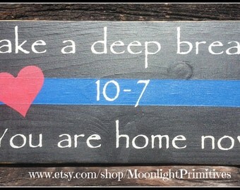 Police, Take A Deep Breath, You Are Home Now, Thin Blue Line, Police Officer,Law Enforcement, LEOW, Police Wife, Firefighter, Thin Red Line