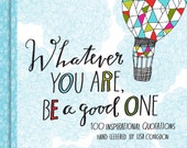 Whatever You Are, Be a Good One - Book of Inspirational Hand-Lettered Quotes (Signed Copy) by Artist Lisa Congdon