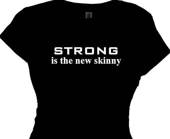 Strong is the new skinny Fitness Clothing Message t-shirt