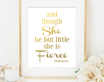 And Though She Be But Little SHE IS FIERCE - Shakespeare Quote Faux Gold Foil Art Print, White & Gold, Imitation Gold Leaf, Girls Room Decor