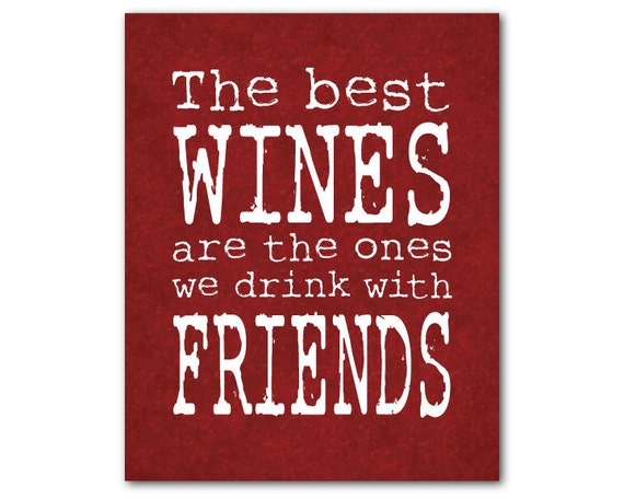 Items similar to The best wines are the ones we drink with friends ...