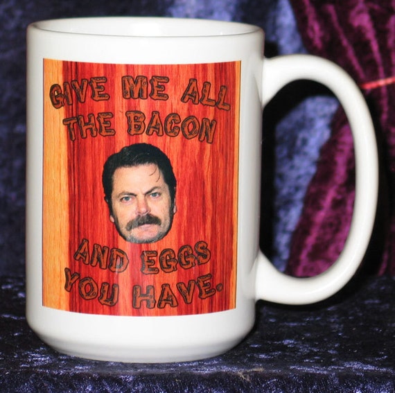 Ron Swanson Give Me All the Bacon and Eggs You Have 15 Oz.