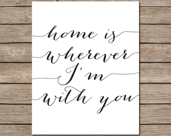 Home is Wherever I'm With You Printable INSTANT DOWNLOAD