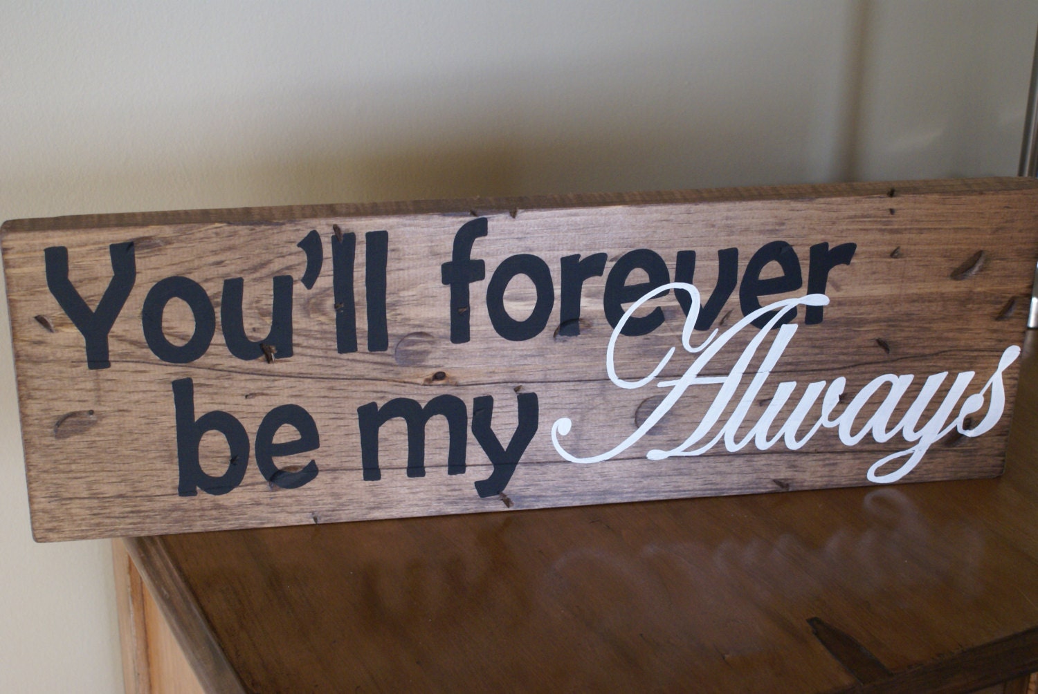 Rustic sign You&rsquo;ll forever be my always made