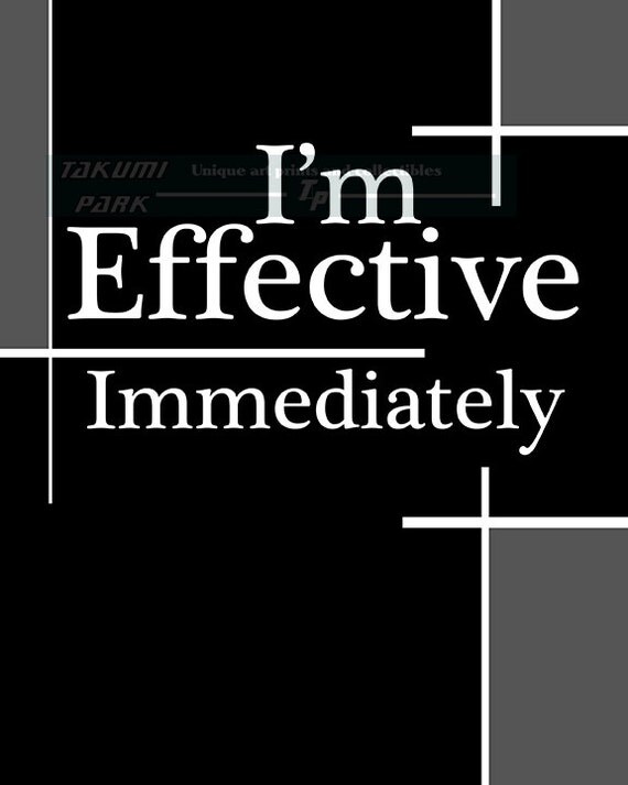 Im Effective Immediately Black And White Quote By Takumipark
