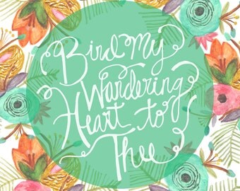 Come thou Fount - Bind my Wandering Heart to Thee Print