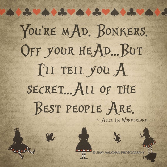 have-i-gone-mad-quote-alice-in-wonderland-have-i-gone-mad-bonkers