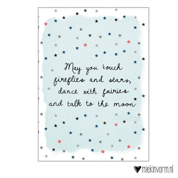 May you touch fireflies and stars dance with fairies and talk