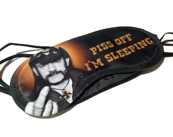 Piss Off I'm Sleeping. Lemmy sleep / eye mask for you or your man.