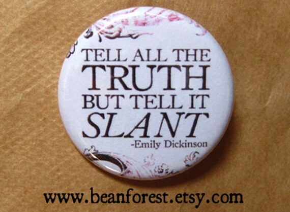 an analysis of tell all the truth but tell it slant by emily dickinson Free essay: an explication of emily dickinson’s “tell all the truth but tell it slant-” brings to light the overwhelming theme of how one should tell the. an analysis of tell all the truth but tell it slant by emily dickinson Free essay: an explication of emily dickinson’s “tell all the truth but tell it slant-” brings to light the overwhelming theme of how one should tell the.