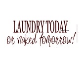 Laundry Today Or Naked Tomorrow Wall Decal Vinyl Wall Decals Wall Decor Vinyl Signage Wall Stickers Wall Quotes Laundry Room Decals Decor