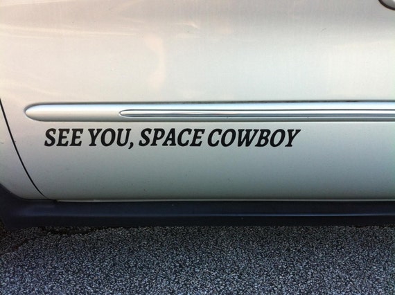 see you later space cowboy see you later space cowboy