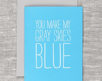 You make my gray skies blue - A2 greeting card