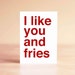 Funny Valentine Card - Funny Anniversary Card - Boyfriend Card - Funny Card - I like you and fries