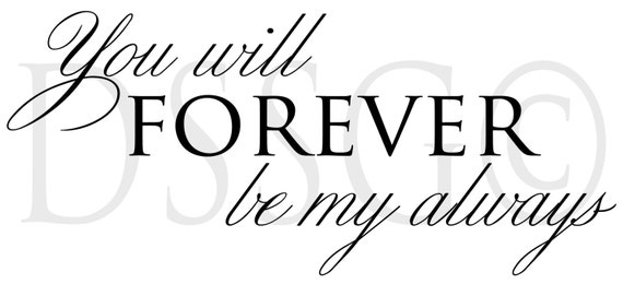 You will Forever be my always Quote Vinyl Wall Art Decal in 3