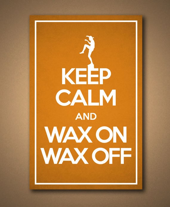 KEEP CALM and Wax On Wax Off The Karate Kid Poster