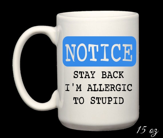 Custom Personalized Orders Welcome - 15oz White Ceramic Coffee Mug- Tea  Beverage Cup - Stay Back I'm Allergic to Stupid