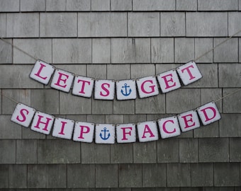 Lets Get Ship Faced, Bachelorette Banner, Nautical Bachelorette Banner, Bachelorette Party Decor, Nautical Party Decor, Lets Get Nauti