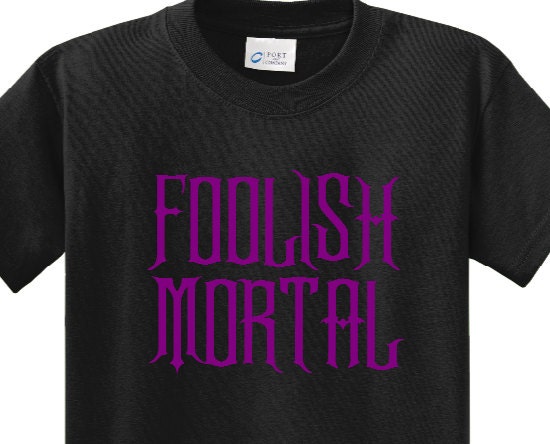 foolish mortals shirt