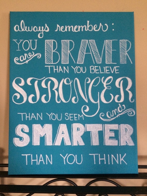 Always Remember: You are Braver Than You Believe by DiehlDecor