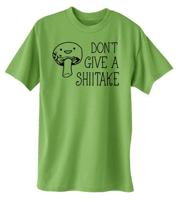 Funny Tshirt Don't Give a Shiitake Shirt cute by gesshokudesigns
