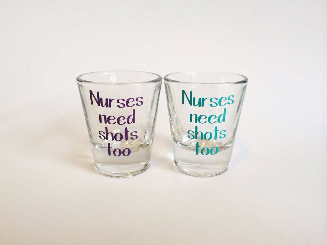 Nurses Need Shots Too Shot Glass Nurse Gift Nurse Shot