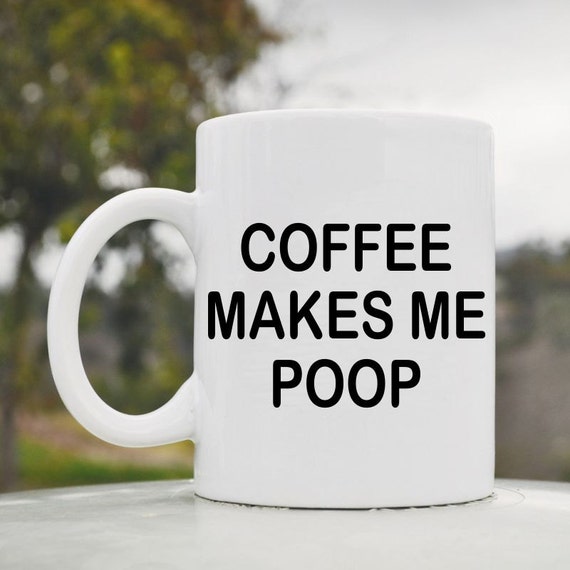 SlapArt™ Coffee makes me poop 11oz coffee by VinylMasterpieces