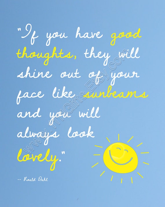 Roald Dahl Sunbeams Quote * If you have good thoughts, they will shine ...