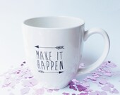 Make It Happen Mug - Personalized Mug - Unique Coffee Mug - Inspiration - New Job Gift - Graduation Gift - Birthday Gift