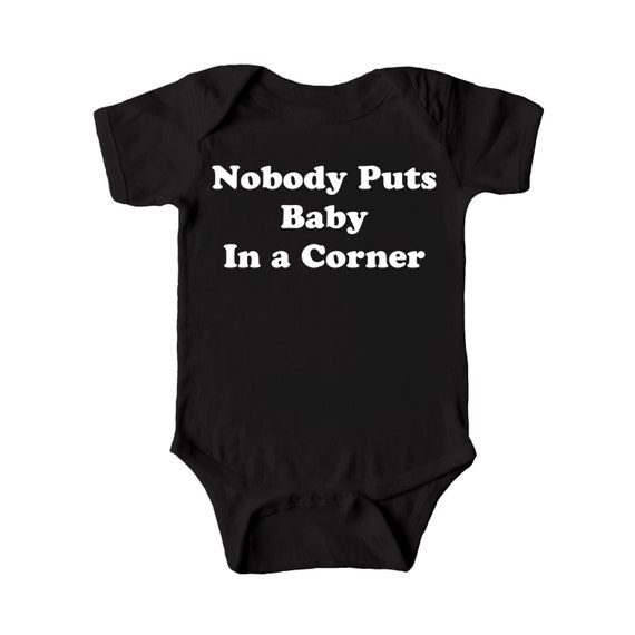 Nobody Puts Baby In a Corner Graphic Baby by trulysanctuary