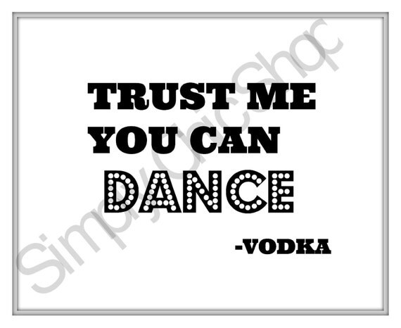 Trust Me You Can Dance, Vodka- printable Sign, Wedding Decor, 8x10 Il_570xn