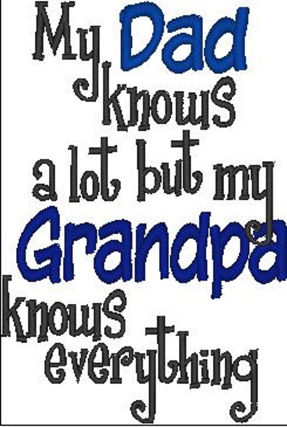 dads know a lot but grandpa knows everything