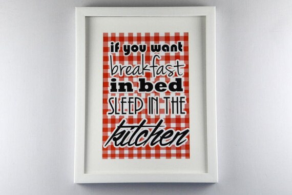 If You Want Breakfast In Bed Sleep In The Kitchen A4 Print