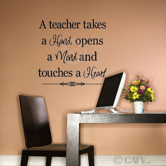 T53 A teacher takes a hand opens a mind and touches a heart