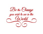 Be the Change You Would Like to See in the World - Wall Decal - Vinyl Wall Decals, Wall Decor, Wall Sticker, Wall Quote, Inspirational Decal