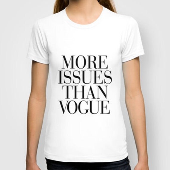 More Issues Than Vogue T Shirt For Women T Shirts More Issues Than Vogue Tumbr 