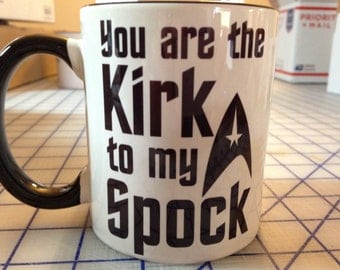 You are the Kirk to my Spock Star Trek coffee mug