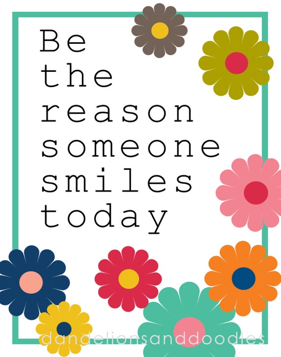 Be the reason someone smiles today A by DigitalsbyDandelions