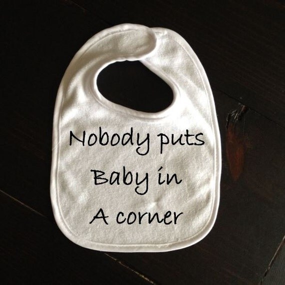Nobody puts baby in a corner bib for baby funny baby by ...
